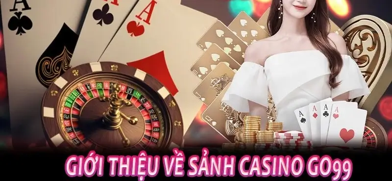 Giới thiệu sảnh casino Go99